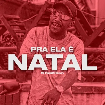 Pra Ela É Natal by Mc Pelezinho