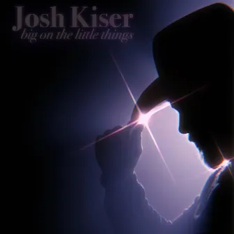 Big on the Little Things by Josh Kiser