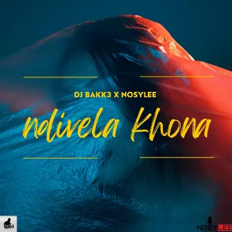 Ndivela Khona (Original) by Dj Bakk3