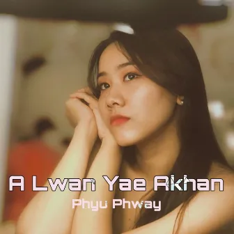 A Lwan Yae Akhan by Phyu Phway