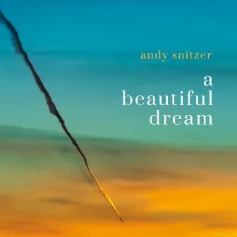 A Beautiful Dream by Andy Snitzer