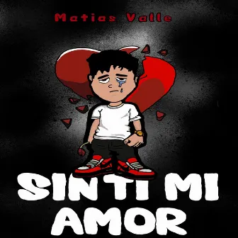 Sin Ti Mi Amor by Matías Valle