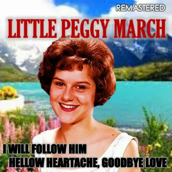 I Will Follow Him & Hellow Heartache, Goodbye Love (Remasterd) by Little Peggy March