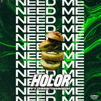 NEED ME by HOLOR