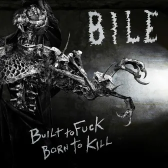 Built to Fuck, Born to Kill by Bile