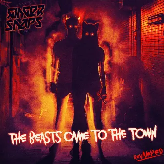 The Beasts Came To The Town (RevAMPed) by Ginger Snap5