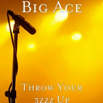 Throw Your 3zzz Up by Big Ace