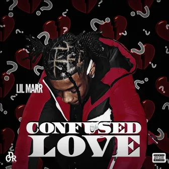 CONFUSED LOVE by Lil Marr