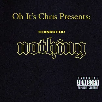 Oh It's Chris Presents: Thanks For Nothing by Oh It's Chris