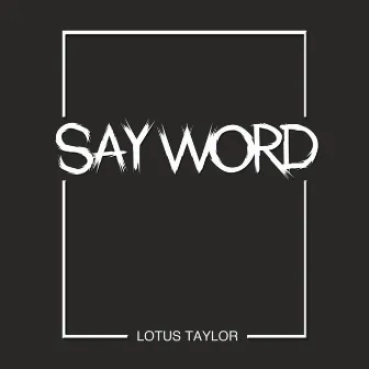 Say Word by Lotus Taylor