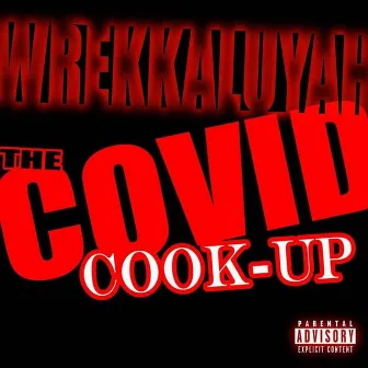 The Covid Cook-Up by Wrekkaluyah