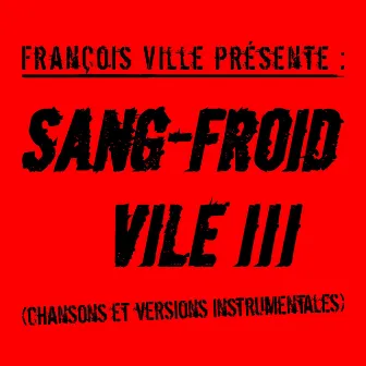 SANG-FROID VILE III by Francois Ville