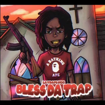 Bless Da Trap by LayDaPlugg