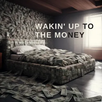 Wakin' Up to the Money by King Tony RHE