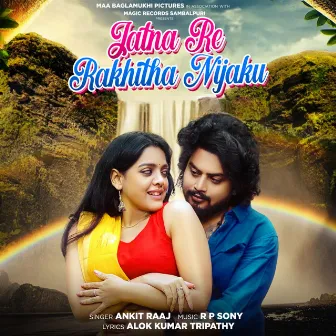 Jatna Re Rakhitha Nijaku by Ankit Raaj