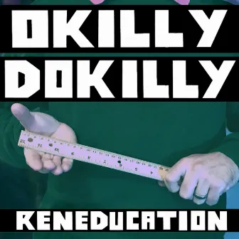 Reneducation by Okilly Dokilly