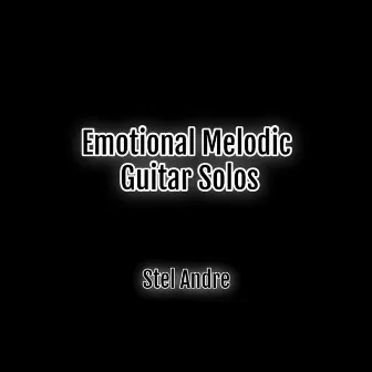 Emotional Melodic Guitar Solos by Stel Andre by Stel Andre