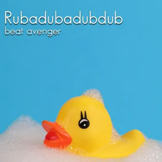 Rubadubadubdub by Beat Avenger