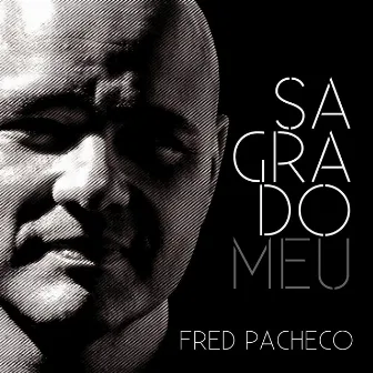 Sagrado Meu by Fred Pacheco