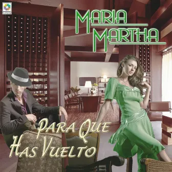 Para Qué Has Vuelto by Maria Martha