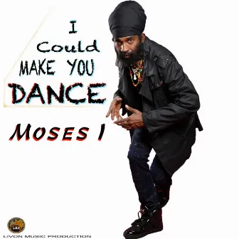 I Could Make You Dance by Moses I