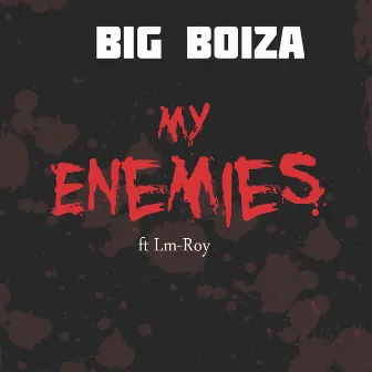 My Enemies by Big Boiza