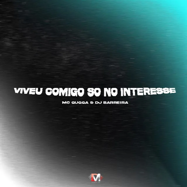 Viveu Comigo Só no Interesse