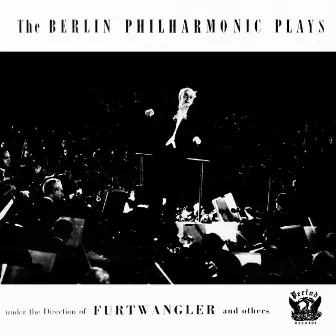 The Berlin Philharmonic Plays Under The Direction Of Furtwängler And Others by Arthur Nikisch