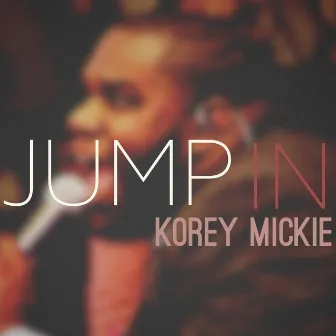 Jump In by Korey Mickie