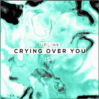 Crying Over You by Uplink