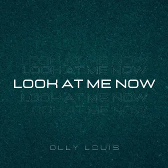 Look At Me Now by Olly Louis