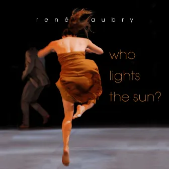 Who Lights the Sun? by René Aubry