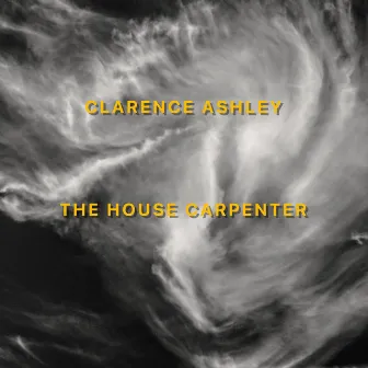 The House Carpenter (2020 Remaster) by Clarence Ashley