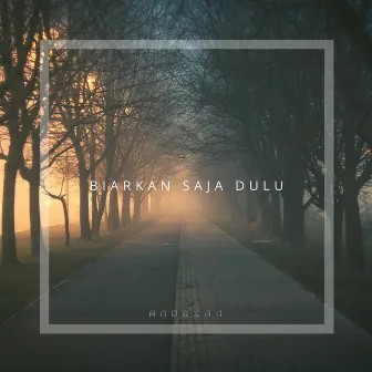 Biarkan Saja Dulu by Andrian