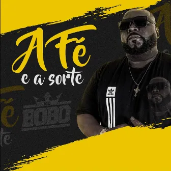 A Fé e a Sorte by Mc Bobô