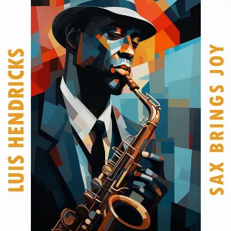 Sax Brings Joy by Luis Hendricks