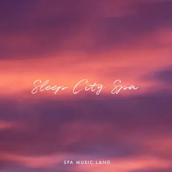 Sleep City Spa by Spa Music Land