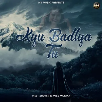 Kyu Badlya Tu by Meet Bhuker