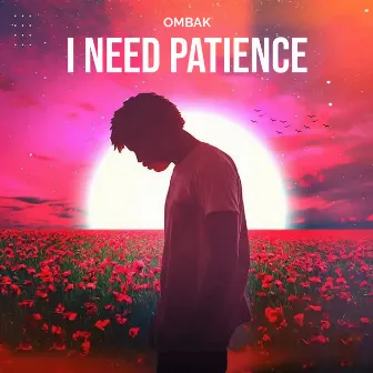 I Need Patience by OMBAK