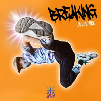 Breaking by Dj Blanko