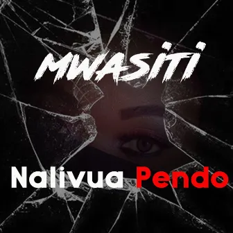 Nalivua Pendo by Mwasiti