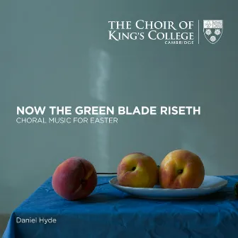 Now the Green Blade Riseth: Choral Music for Easter by Daniel Hyde