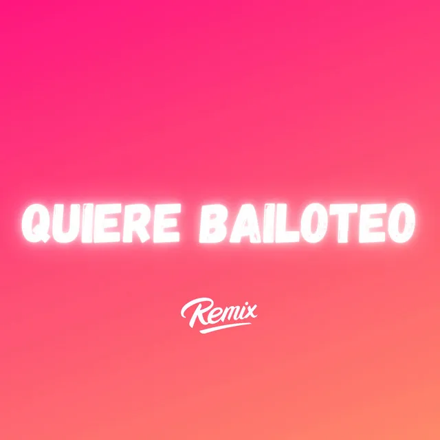 Quiere Bailoteo - Remix