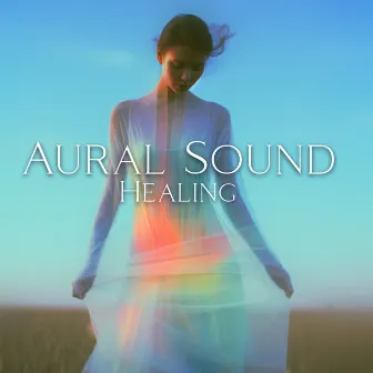 Aural Sound Healing: Attract Positivity, Magnetize Your Energy Field by Henry Northe