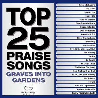 Top 25 Praise Songs - Graves Into Gardens by Maranatha! Music