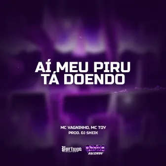 Ai Meu Piru Tá Doendo by MC Vagninho