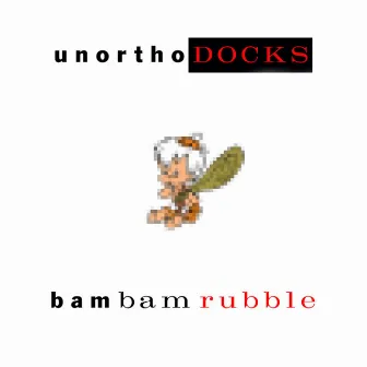 Bam Bam Rubble by Unorthodocks