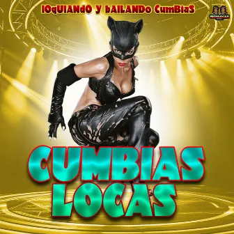 Loquiando Y Bailando Cumbias by Cumbias Locas