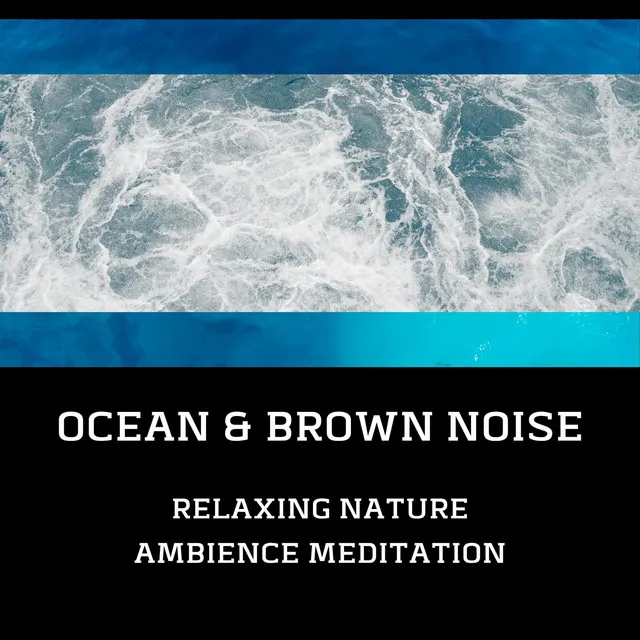 Relaxing Nature Ambience Meditation (Ocean & Brown Noise), Loopable