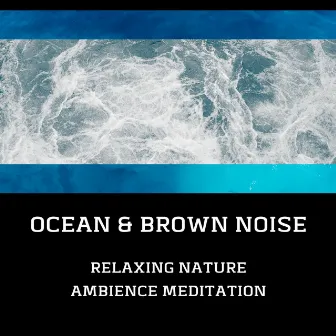 Relaxing Nature Ambience Meditation (Ocean & Brown Noise), Loopable by Brown Noise Club